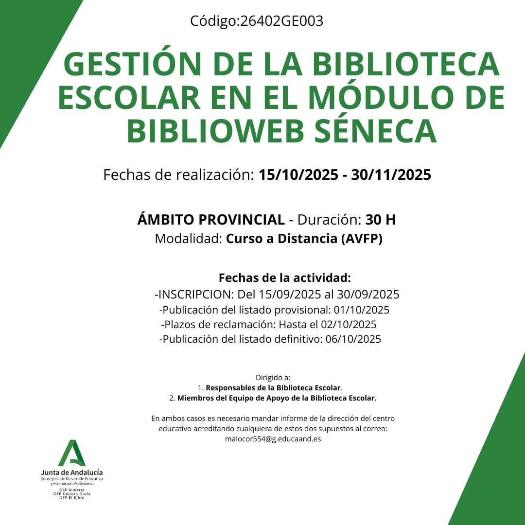 "GESTIÓN DE LA BIBLIOTECA ESCOLAR EN EL MÓDULO DE BIBLIOWEB SÉNECA" (26402GE003) 
Fecha de realización: 15/10/2025 - 30/11/2025
ENLACE Actividad Formativa: juntadeandalucia.es/educacion/secr…