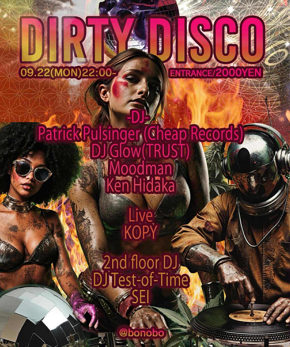 Dirty Disco

9/22 @bonobo
start 22:00
2000yen

DJ
Patrick Pulsinger (Cheap Records)
DJ Glow(TRUST)
Moodman
Ken Hidaka

Live
KOPY

2nd floor DJ
dJTest-of-Time
SEI