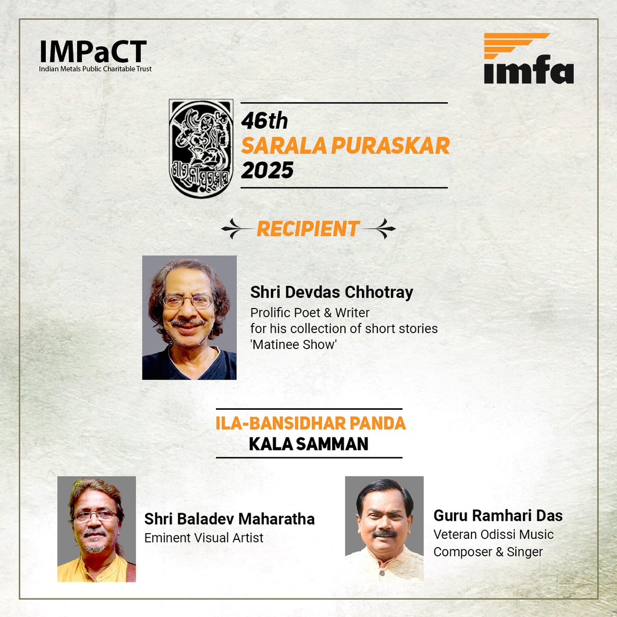 We are happy to share that the prestigious 46th Sarala Puraskar, instituted by the IMFA Charitable Trust (IMPaCT) for outstanding literary achievement, has been announced for renowned poet and writer Shri Devdas Chhotray for his short-story collection ‘Matinee Show’.

We are