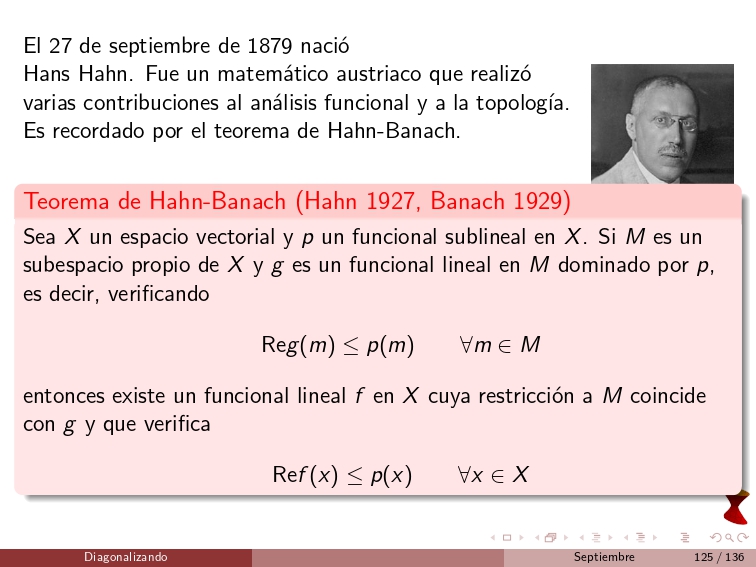 diagonalizando's tweet image. On September 27, 1879, Hans Hahn was born. He was an Austrian mathematician who made several contributions to functional analysis and topology. He is remembered for the Hahn–Banach Theorem.
#FunctionalAnalysis