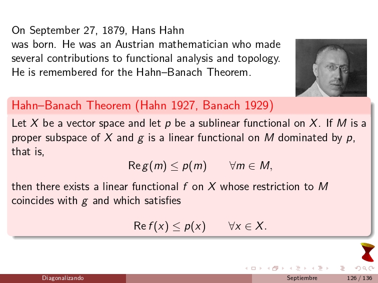 diagonalizando's tweet image. On September 27, 1879, Hans Hahn was born. He was an Austrian mathematician who made several contributions to functional analysis and topology. He is remembered for the Hahn–Banach Theorem.
#FunctionalAnalysis