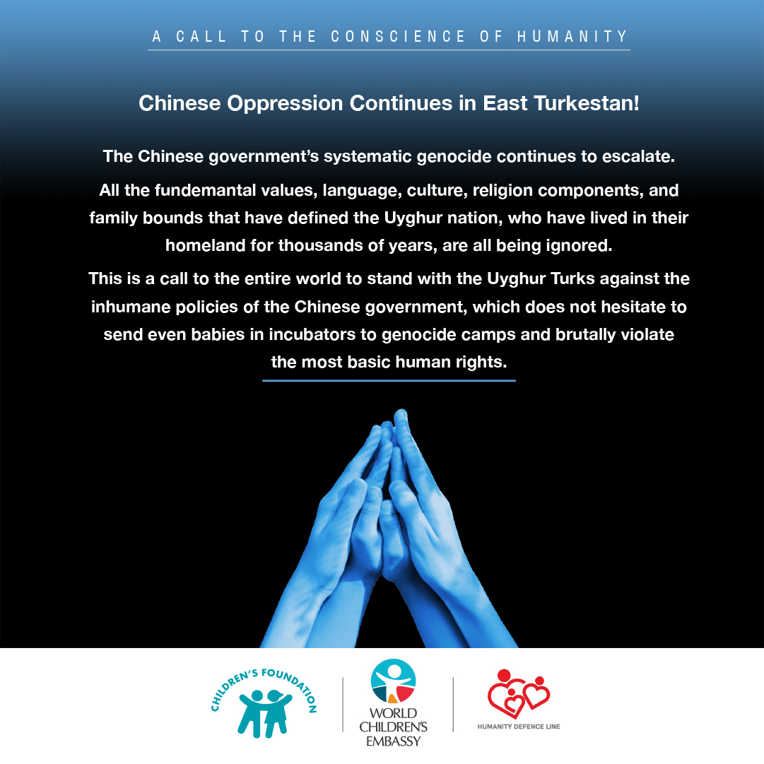 A CALL TO THE CONSCIENCE OF HUMANITY

CHINESE OPPRESSION CONTINUES IN EAST TURKESTAN!

STATE OF CHILDREN IN EAST TURKESTAN -Ethnic and Cultural Genocide-
cocukvakfi.org.tr/calisma-alanla…