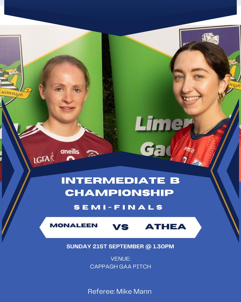 Intermediate Championship 
Semi-Finals 
Sunday 21st September 2025
Admission Fee: €5 Adults,  OAPS &amp; Students 
U16s are Free
Make sure to get to a game &amp; show your support to the girls
