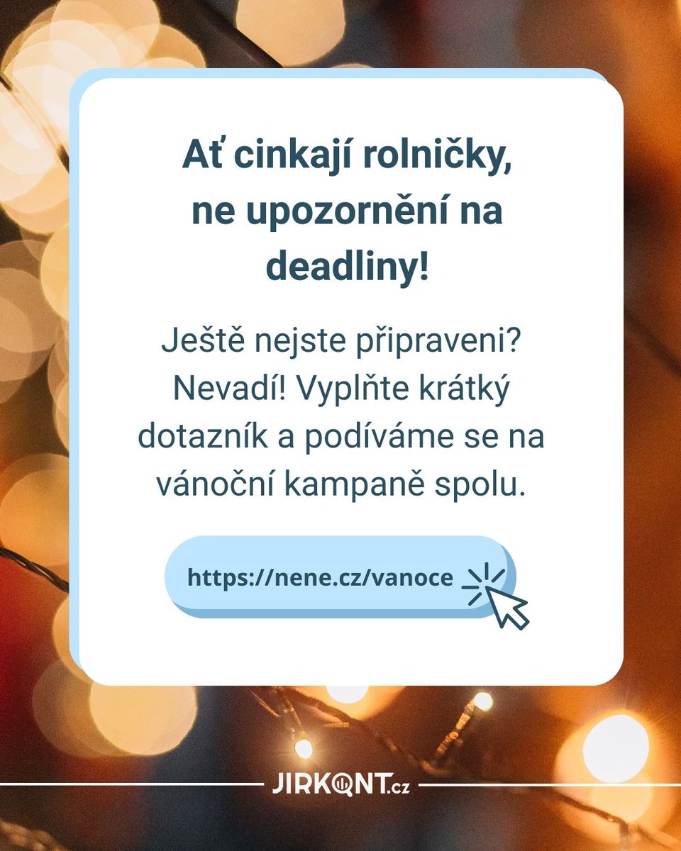 🎄 Vánoce v marketingu nečekají. Než začnou cinkat rolničky, ať cinkají objednávky.
Vyplňte krátký dotazník a my Vám připravíme plán na míru 👉 nene.cz/vanoce 👈