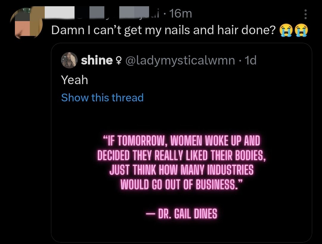 I'm truly sorry to say this but some women act so miserably that they truly love the chains they're tied to and they twist every word. Is there anyone banning makeup and beauty procedures? who's stopping yall lmfao