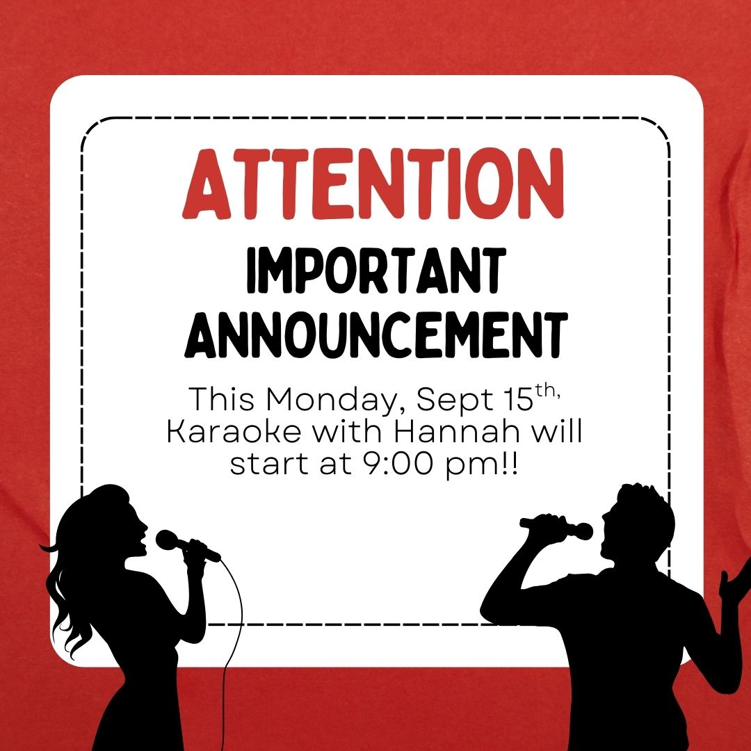 HEADS UP KARAOKE LOVERS! TONIGHT's Monday Karaoke with Hannah will be pushed back by 1 hour. There will be a private event happening earlier in the evening, and we will get the karaoke going at 9:00 pm. See you later!