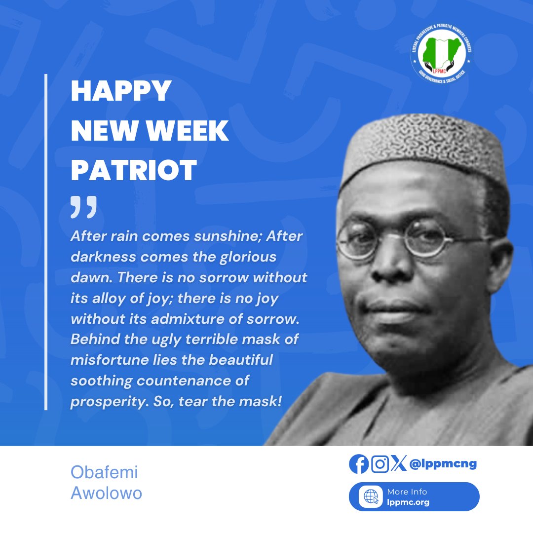 A profound quote from Obafemi Awolowo to commence the week: There is no sorrow without its alloy of joy; there is no joy without its admixture of sorrow." May we navigate life's complexities with this balanced perspective. #LPPMCNG