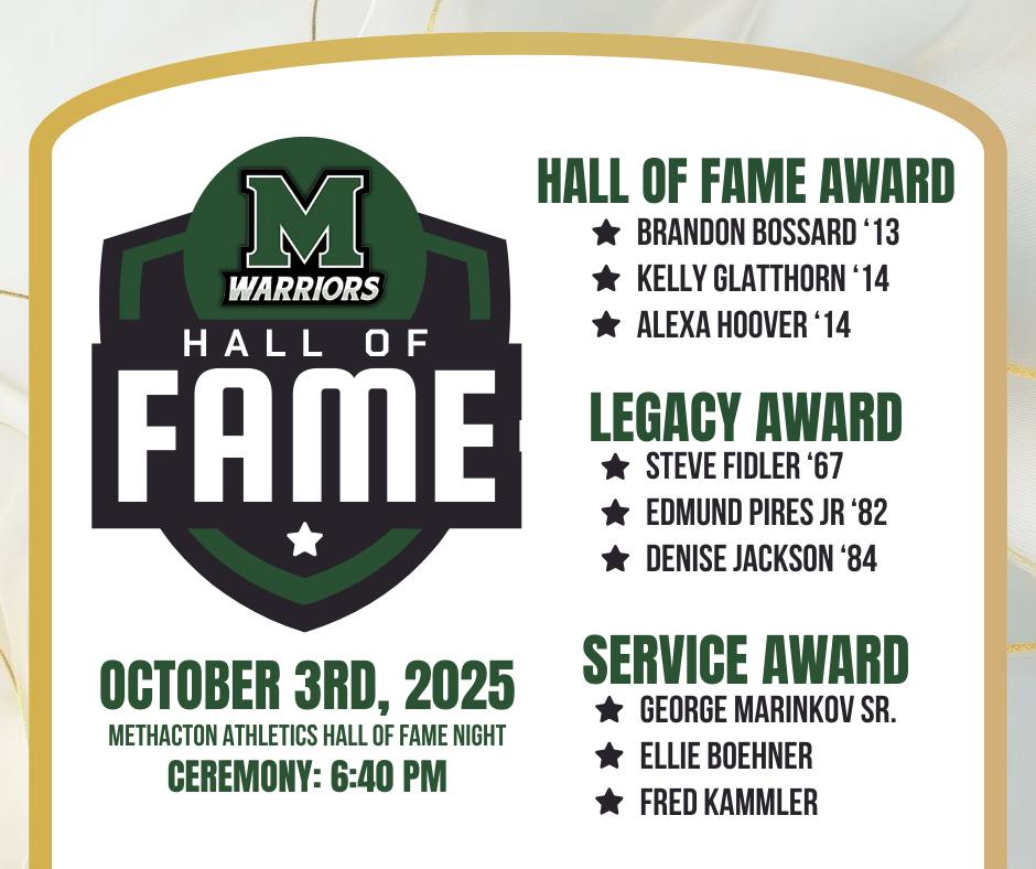 We are extremely proud to announce our Methacton Athletics Hall of Fame Class of 2025 Inductees! Please join us in congratulating the alumni and coaches below.

We invite you to join us in celebrating our Hall of Fame inductees on Friday, October 3, 2025 at 6:40 pm, ahead of the