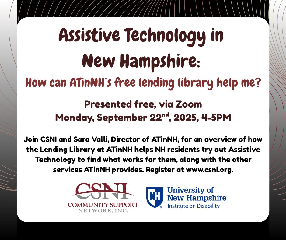 💡 Curious about Assistive Technology?
Learn how NH residents can access ATinNH’s free lending library and explore additional supports available for you and your family.

📅 Monday, Sept. 22
⏰ 4–5 PM
💻 Zoom

👉 Register now to secure your spot: csni.org/upcoming-events