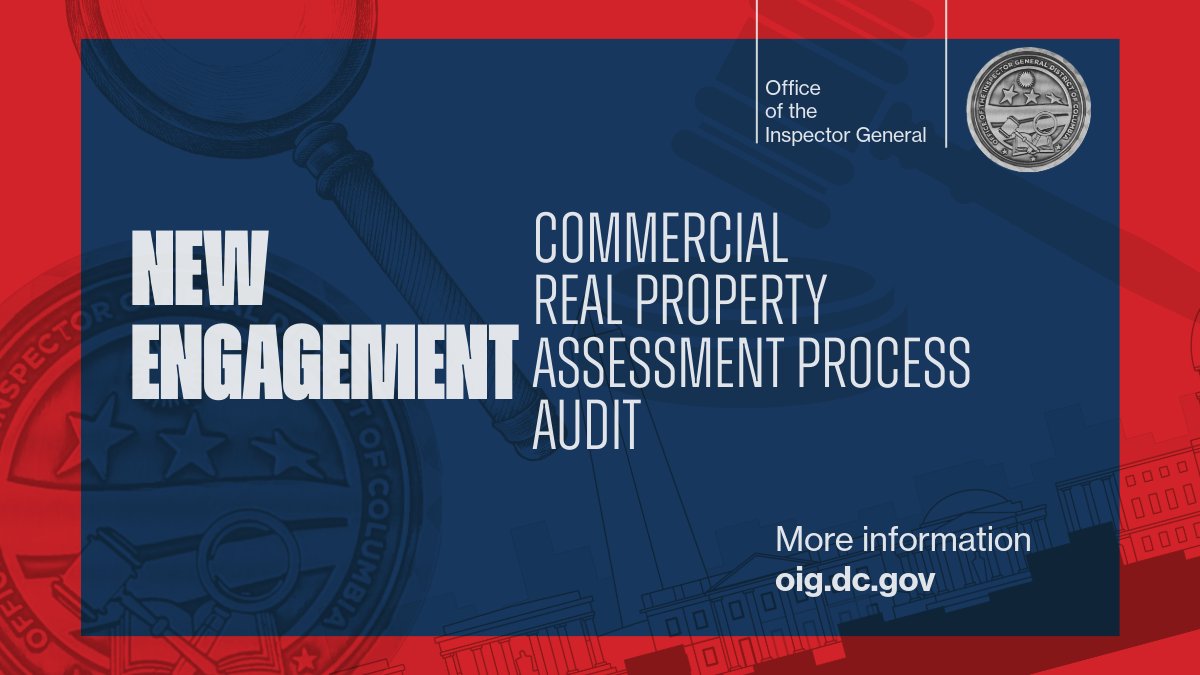 RECENTLY ANNOUNCED ENGAGEMENT: The OIG has arranged for an independent audit of the Office of Tax and Revenue to examine the District’s management and valuation of commercial real property assessments, covering fiscal years 2022 - 2024. | oig.dc.gov/sites/default/…