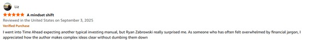 Thank you, Liz, for your generous review of Time Ahead!

One of my main goals in writing Time Ahead was to cut through the noise of financial jargon and provide clarity without oversimplifying. It’s rewarding to know the book is doing just that.

To everyone who’s read Time