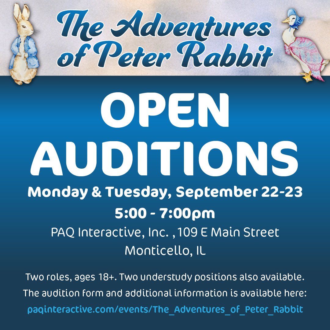 PAQ Interactive, Inc. is proud to produce The Adventures of Peter Rabbit!  Join us for an interactive TYA production designed for ages 0-6.  Rehearsals and performances will be in Monticello, IL.

Audition information and the audition form is available at paqinteractive.com/events/The_Adv…