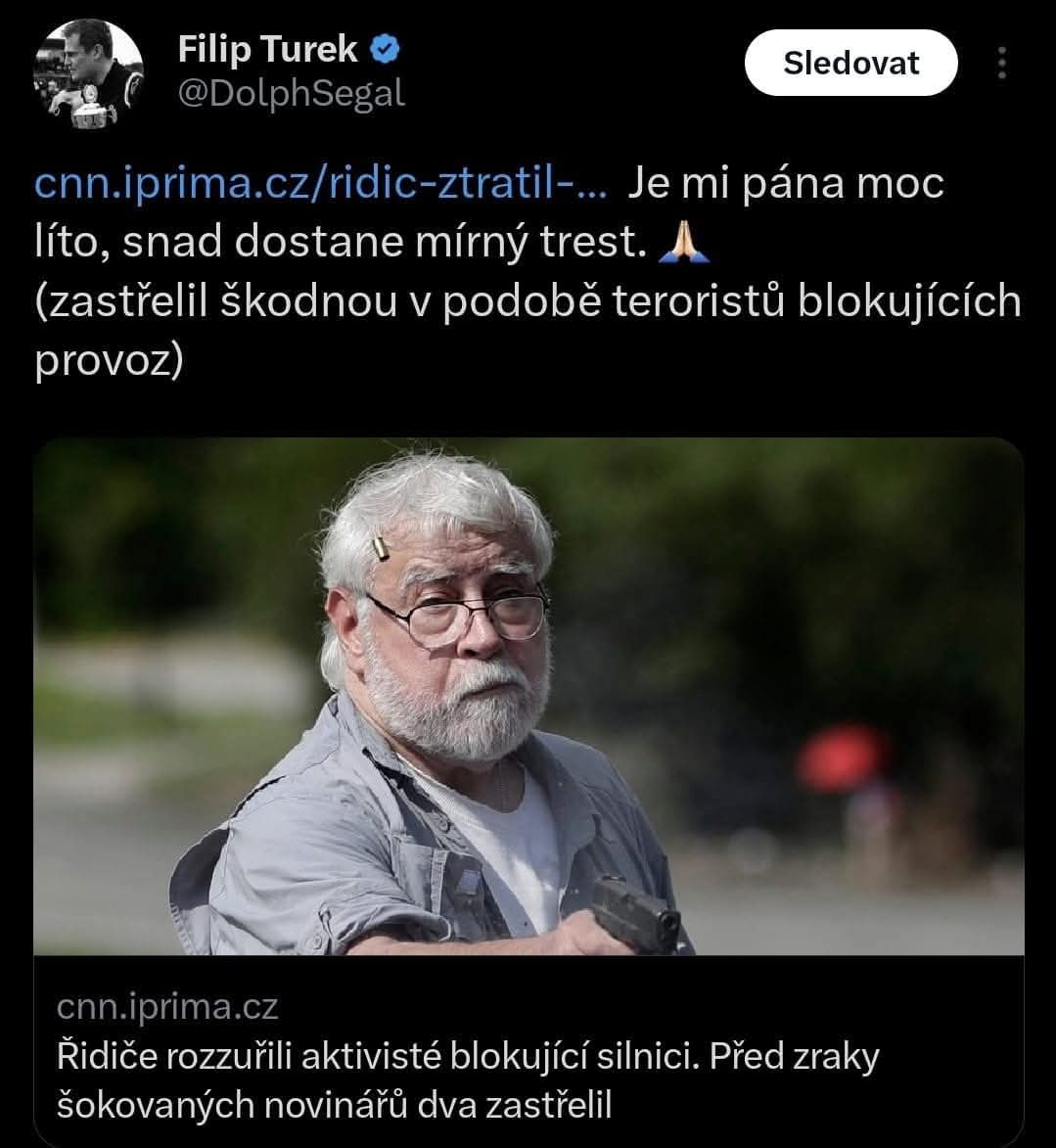 Ti lidé chtěli jen diskutovat a byli zastřeleni! A tady Filip Turek si přeje jejich smrt. Hnus.
Je zajímavé, jak tito lidé uznávají svou logiku jen tehdy, když jde o jejich světonázor.