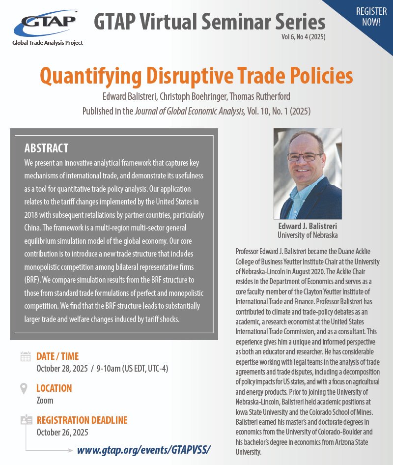 #GTAP Virtual Seminar Series

Quantifying Disruptive Trade Policies
Speaker: Edward Balistreri

🗓️ October 28 (register by October 26)
🕘 9-10am (US Eastern, UTC-4)
📍 Zoom

gtap.org/events/GTAPVSS/

#GTAPVirtualSeminarSeries #GTAPVSS <a href="/JGEA_GTAP/">Journal of Global Economic Analysis</a> #JGEA
