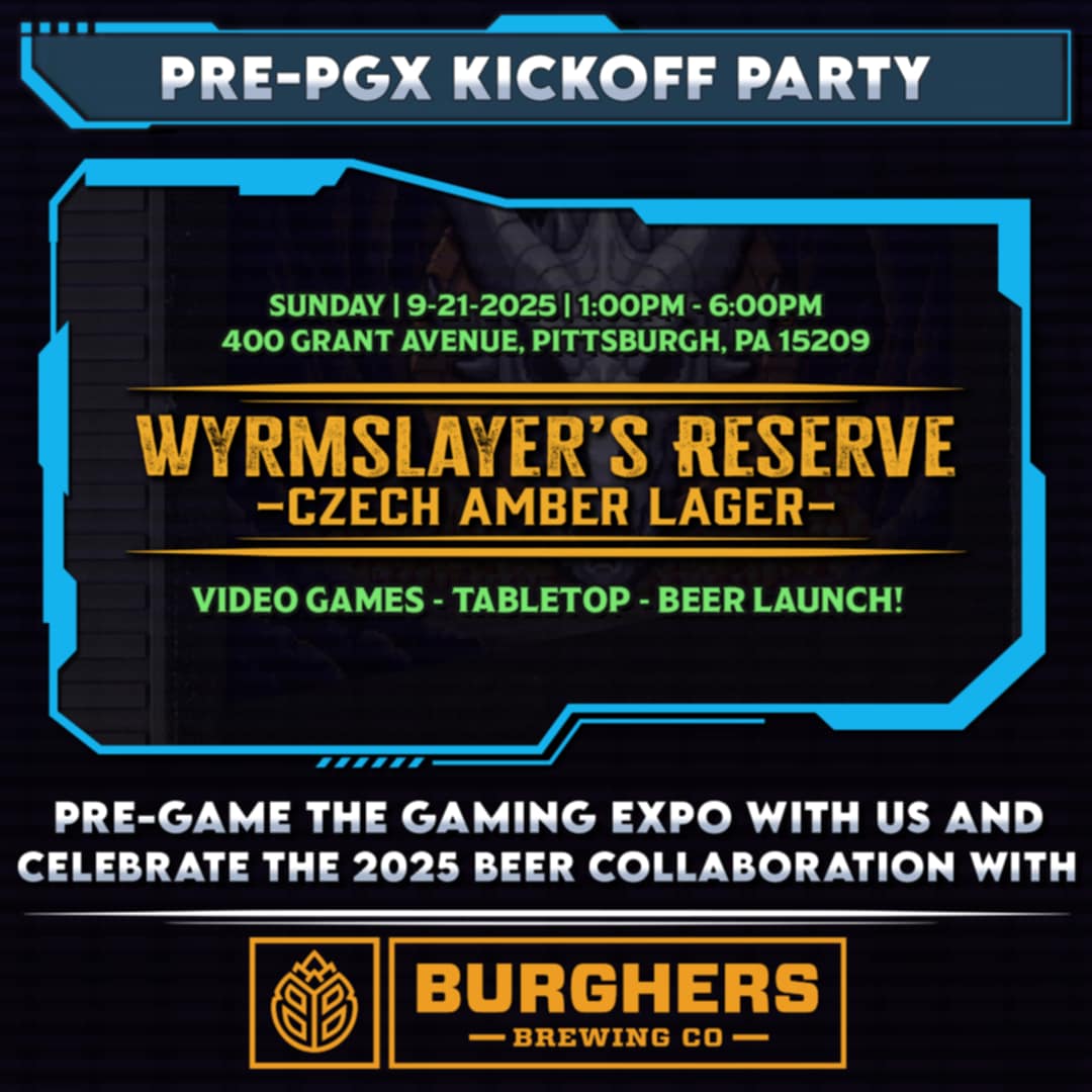Pre-Game the Gaming Expo!
Join us Sun, Sept 21 at Burgher’s Brewing (Millvale) for games, hangs &amp; the debut of Wyrmslayer’s Reserve—our collab Czech Amber Lager. On tap at PGX + 4-packs for sale!
Pittsburghgamingexpo.com
