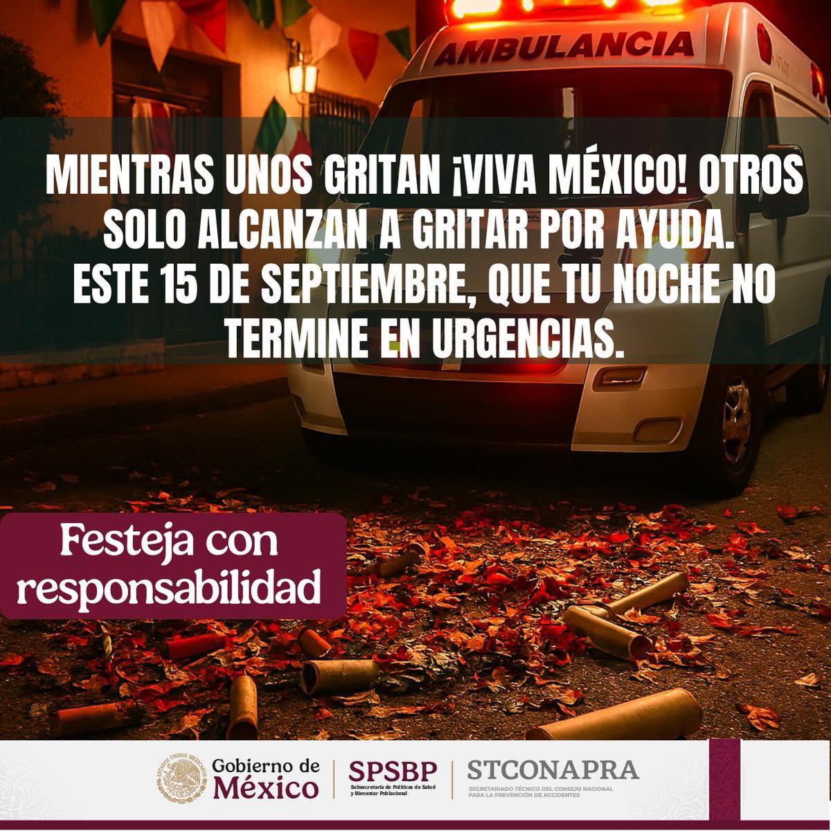 🚨 Que tu grito no venga acompañado de sirenas.

💚🤍❤️ Festeja con responsabilidad.

#ASALV0 #SaludPorMexico #COEPRAs #SPSBP #3xMiSalud