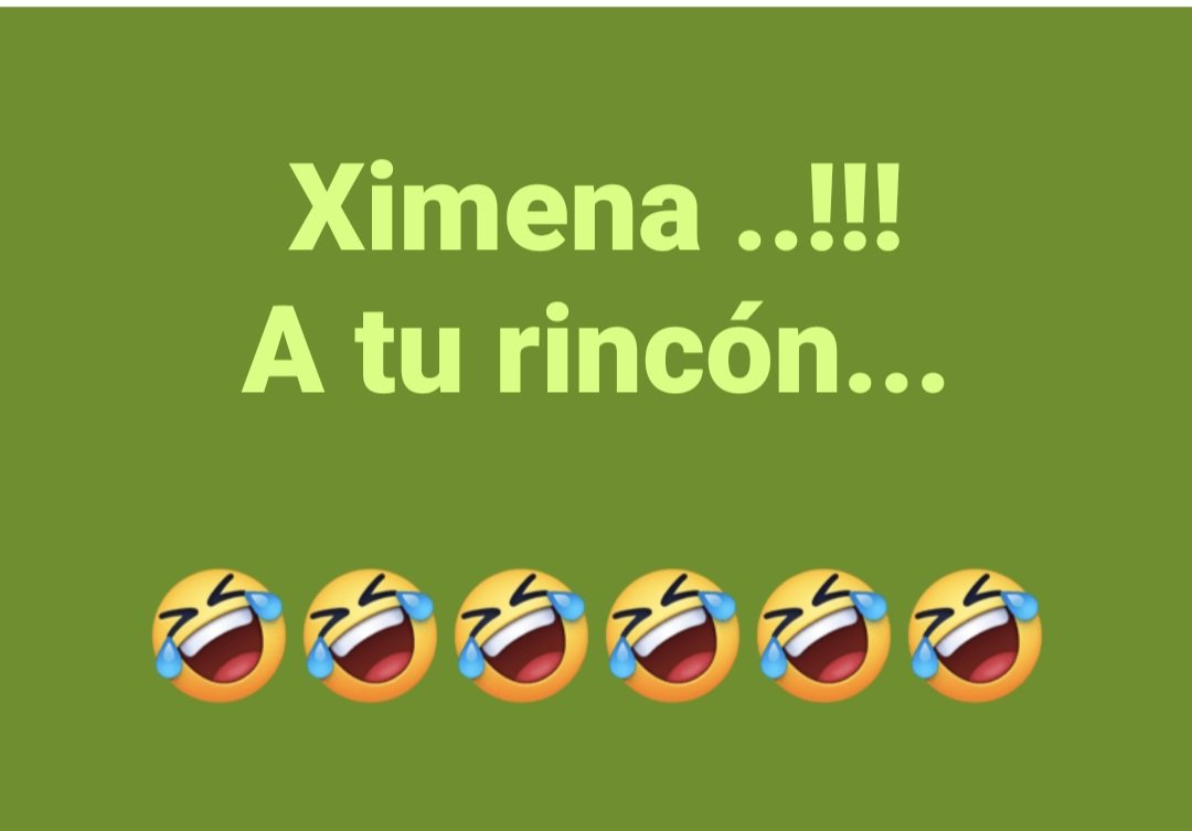 Ximena ..!!!
A tu rincón...

🤣🤣🤣🤣🤣🤣