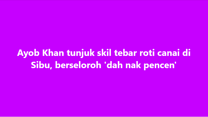 SinarOnline's tweet photo. Ayob Khan tunjuk skil tebar roti canai di Sibu
#SinarHarian #AyobKhan #tebar #roticanai