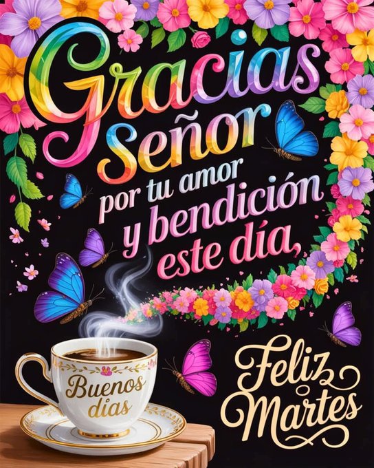 A colorful floral border with pink, yellow, and purple flowers and butterflies. A steaming cup of coffee on a saucer with "Buenos días" text sits on a wooden surface. Text reads "Gracias Señor por tu amor y bendición y este día" in rainbow colors, and "Feliz Martes" in cursive.