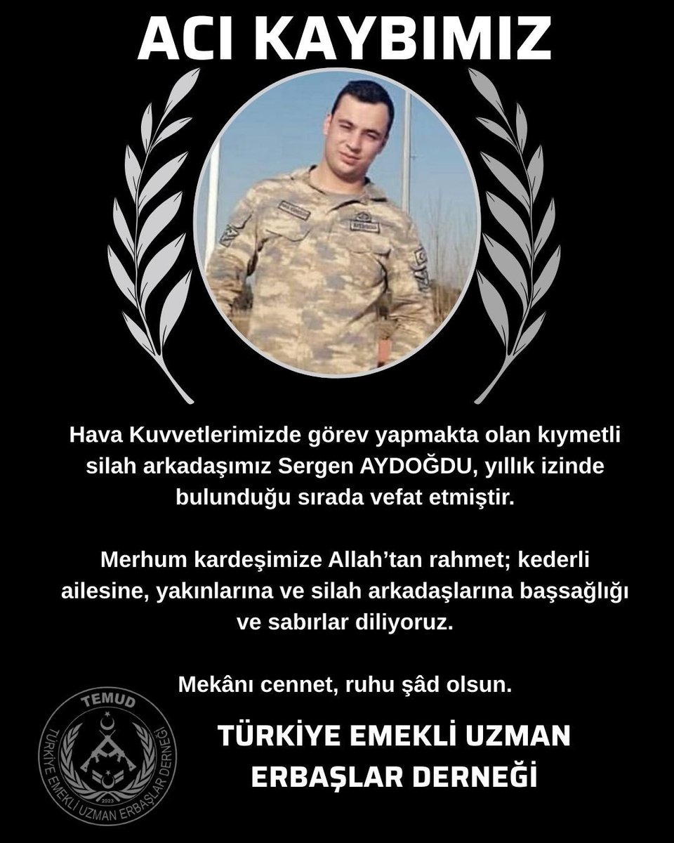 alitilkici38's tweet photo. Hava Kuvvetlerimizde görev yapmakta olan kıymetli silah arkadaşımız Uzman Çavuş Sergen AYDOĞDU, yıllık izinde bulunduğu sırada vefat etmiştir.

Merhum kardeşimize Allah’tan rahmet; kederli ailesine, yakınlarına ve silah arkadaşlarına başsağlığı ve sabırlar diliyoruz.

Mekânı cennet, ruhu şâd olsun.

Türkiye Emekli Uzman Erbaşlar Derneği (TEMUD)
#UzmanÇavuş
@TEMUD_2024