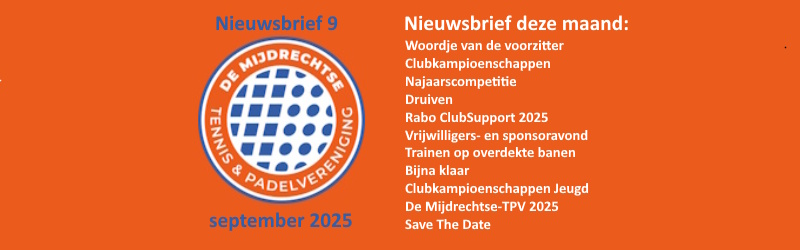 Nieuwsbrief 9 - september 2025 - De Mijdrechtse Tennis &amp; Padelvereniging - mailchi.mp/c69e5ae7be64/n…
Inh.: Clubkampioenschappen, Najaarscomp., Druiven, Rabo ClubSupport 2025, Vrijwilligers-/sponsoravond, Trainen op overdekte banen, Bijna klaar, Jeugd, De MTPV 2025, Save The Date