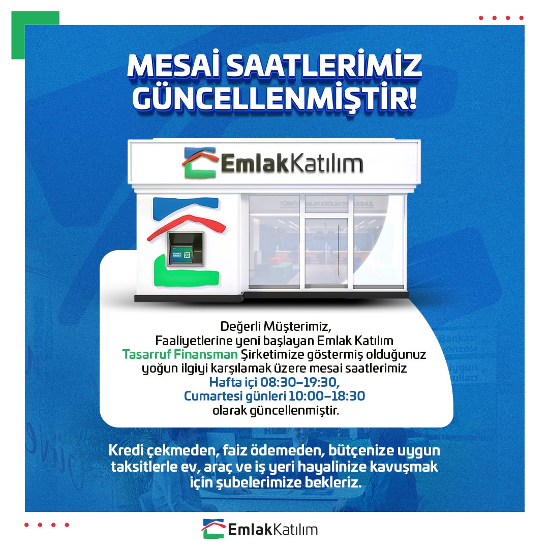 Değerli Müşterimiz,
Faaliyetlerine yeni başlayan Emlak Katılım Tasarruf Finansman Şirketimize göstermiş olduğunuz yoğun ilgiyi karşılamak üzere mesai saatlerimiz Hafta içi 08:30–19:30, Cumartesi günleri 10:00–18:30 olarak güncellenmiştir.

Kredi çekmeden, faiz ödemeden, bütçenize