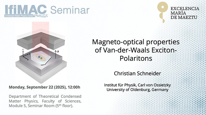 📢Seminar Monday 22nd at 12h, Faculty of Science, Seminar Room Module 5 <a href="/CienciasUAM/">Facultad de Ciencias</a> <a href="/UAM_Madrid/">UAM Autónoma Madrid</a> 
Christian Schneider from Carl von Ossietzky University will talk about Magneto-optical properties of Van-der-Waals Exciton-Polaritons. See you there!👇
ifimac.uam.es/ifimac-seminar…