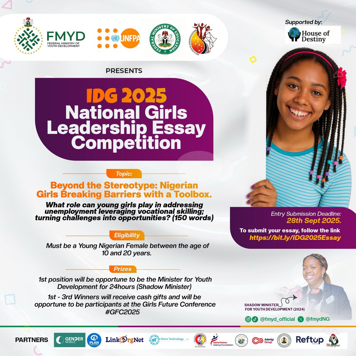Federal Ministry of Youth Development, Nigeria (@fmydng) on Twitter photo IDG 2025 National Girls Leadership Essay Competition.
ELIGIBILITY:
(Must be a Young Nigerian Female between the age of 10 and 20 years.)
PRIZES:
1st position will be opportune to be the Minister for Youth Development for 24hours(Shadow Minister)
(1st - 3rd Winners will receive IDG 2025 National Girls Leadership Essay Competition.
ELIGIBILITY:
(Must be a Young Nigerian Female between the age of 10 and 20 years.)
PRIZES:
1st position will be opportune to be the Minister for Youth Development for 24hours(Shadow Minister)
(1st - 3rd Winners will receive