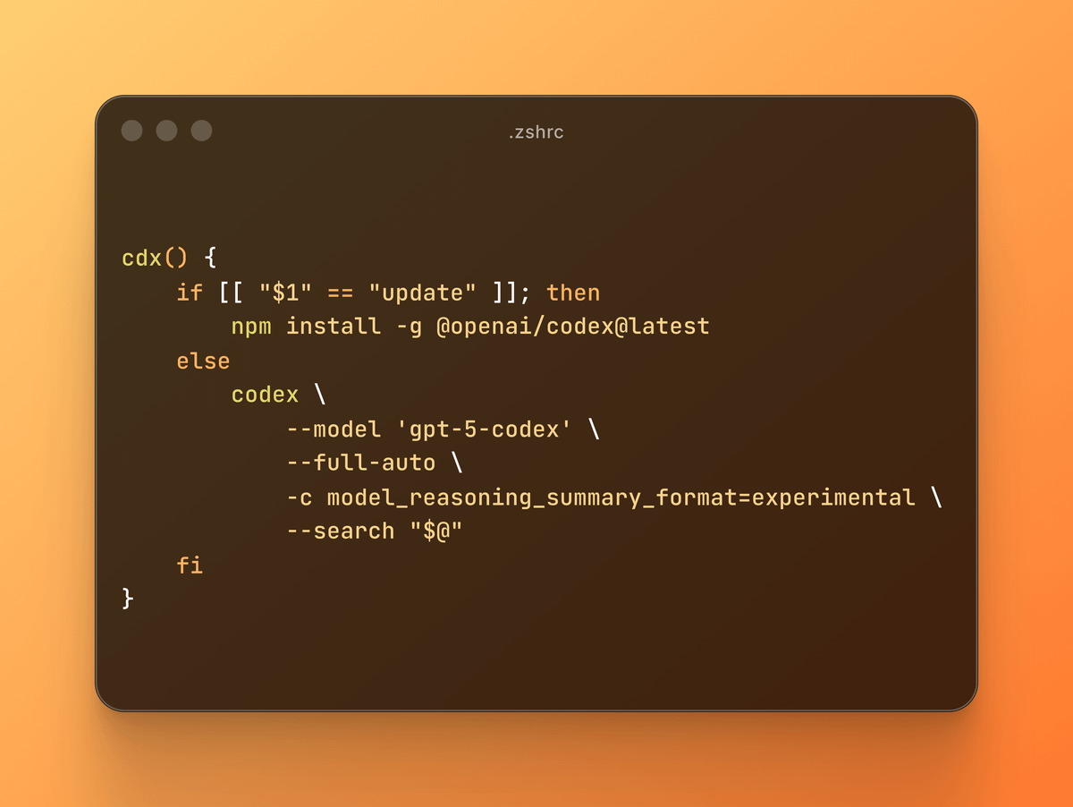 Codex CLI pro tip

Add this updated function to bashrc/zshrc &amp; run cdx instead of codex to get:

- cdx update to update codex
- gpt-5 codex model
- web search enabled
- full auto mode (read, edit, run commands)
- summaries of model thinking

(function in image alt text)