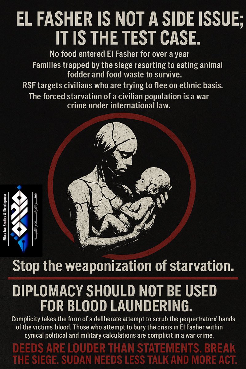 El Fasher is not a side issue in the Sudan’s conflict. It is a test case to the international community commitment or lack of it to the humanitarian values.
End the siege, 
Expose the criminals, 
Deliver the aid.