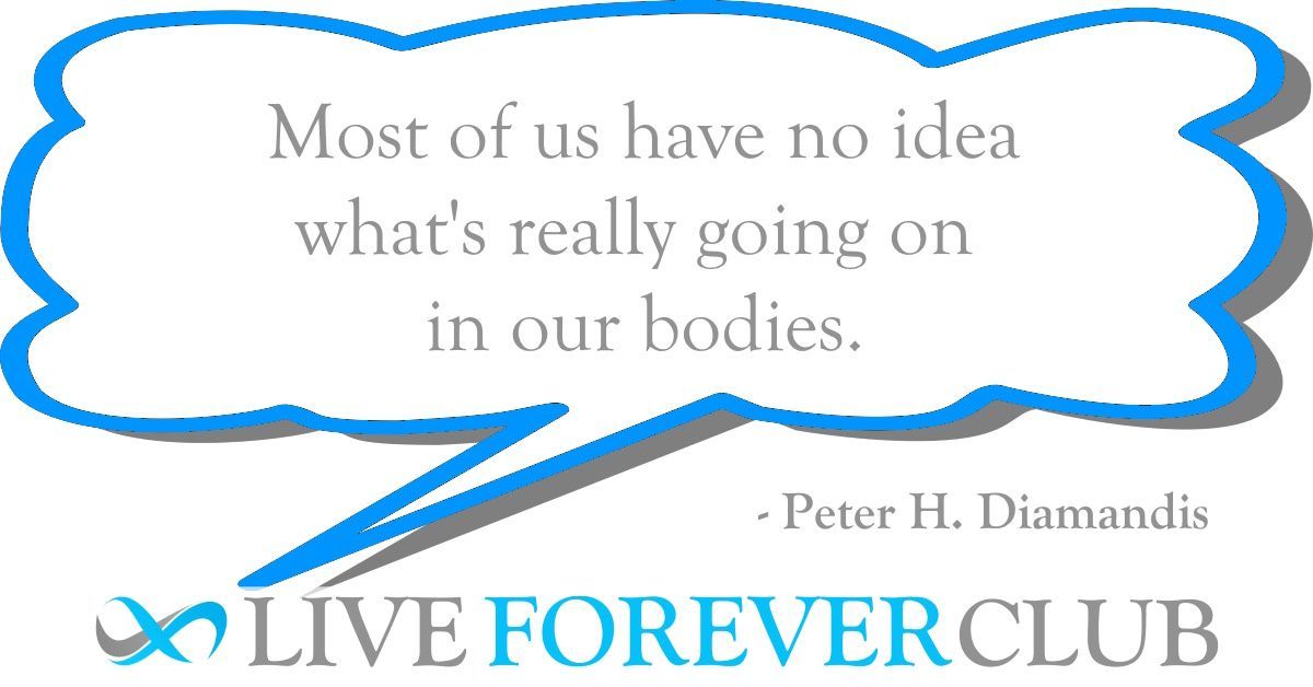 liveforeverclub's tweet image. &quot;Most of us have no idea what’s really going on in our bodies.&quot; @PeterDiamandis
 #biohacking #quote