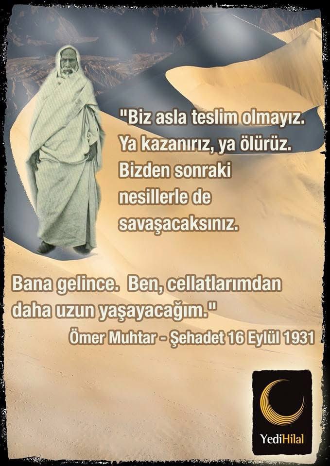 Biz asla teslim olmayız. 
Ya kazanırız ya ölürüz. 

#Ömermuhtar
