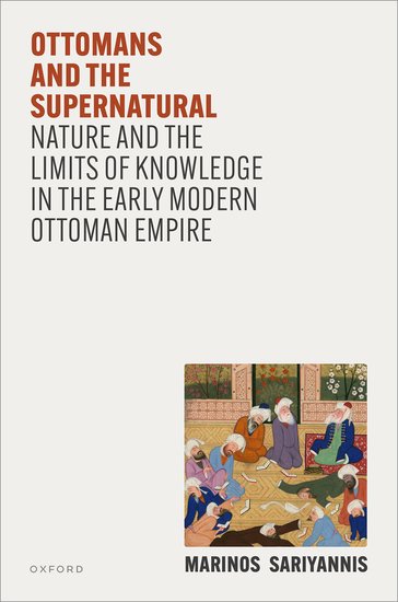 ***Publications***
“Ottomans and the Supernatural: Nature and the Limits of Knowledge in the Early Modern Ottoman Empire” by Marinos Sariyannis will appear on 4 December, 2025
global.oup.com/academic/produ…