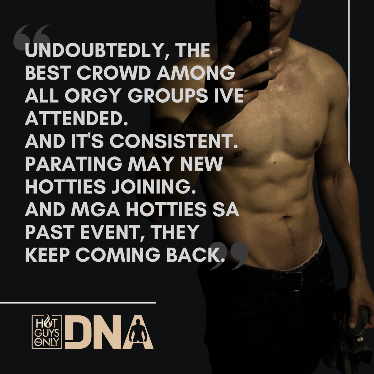 "UNDOUBTEDLY, THE BEST CROWD AMONG ALL ORGY GROUPS!"

The testimonials don’t lie—DNA events hit the spot every single time.
From the curated crowd to the sexy, safe space we create, it’s no wonder  feedback are always POSITIVE.
#Testimonials #HotGuysOnly #ManilasHottestPlayground