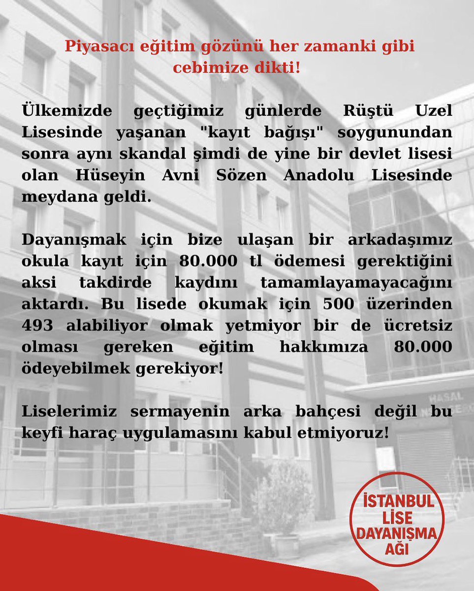 Piyasacı eğitim gözünü her zamanki gibi cebimize dikti! 
“Kayıt bağışı” adı altında haraç bu sefer 80.000 lira olarak Hüseyin Avni Sözel Lisesinde meydana geldi.