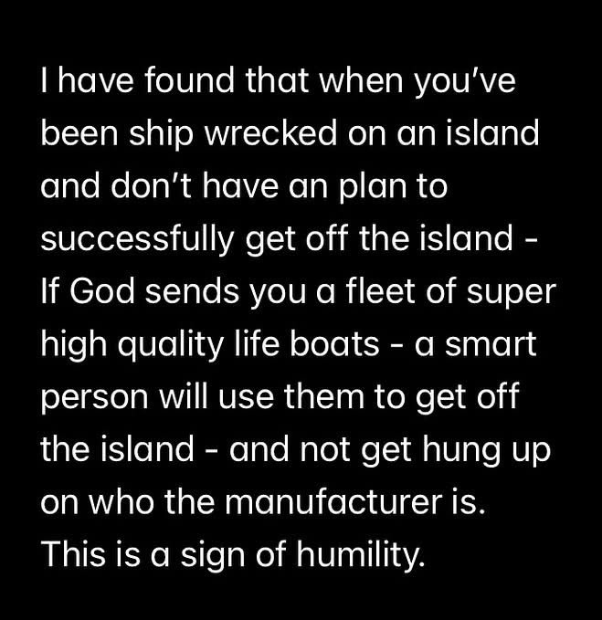 GREATitudeCoach's tweet image. Timeless wisdom from a maker of life rafts. 
#wisdom #humility #shipwrecked #strategy #getofftheisland #ego #egoism