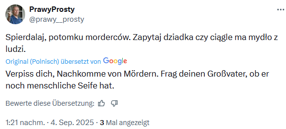 Ich habe Polen immer als nette Menschen kennengelernt und gedacht, man würde im 21. Jahrhundert eine freundliche Nachbarschaft pflegen. Was aber da unter meinem Tweet zu den Reparationszahlungen aufgetaucht ist, offenbart einen tiefen Hass gegen Deutsche, der offenbar bei vielen