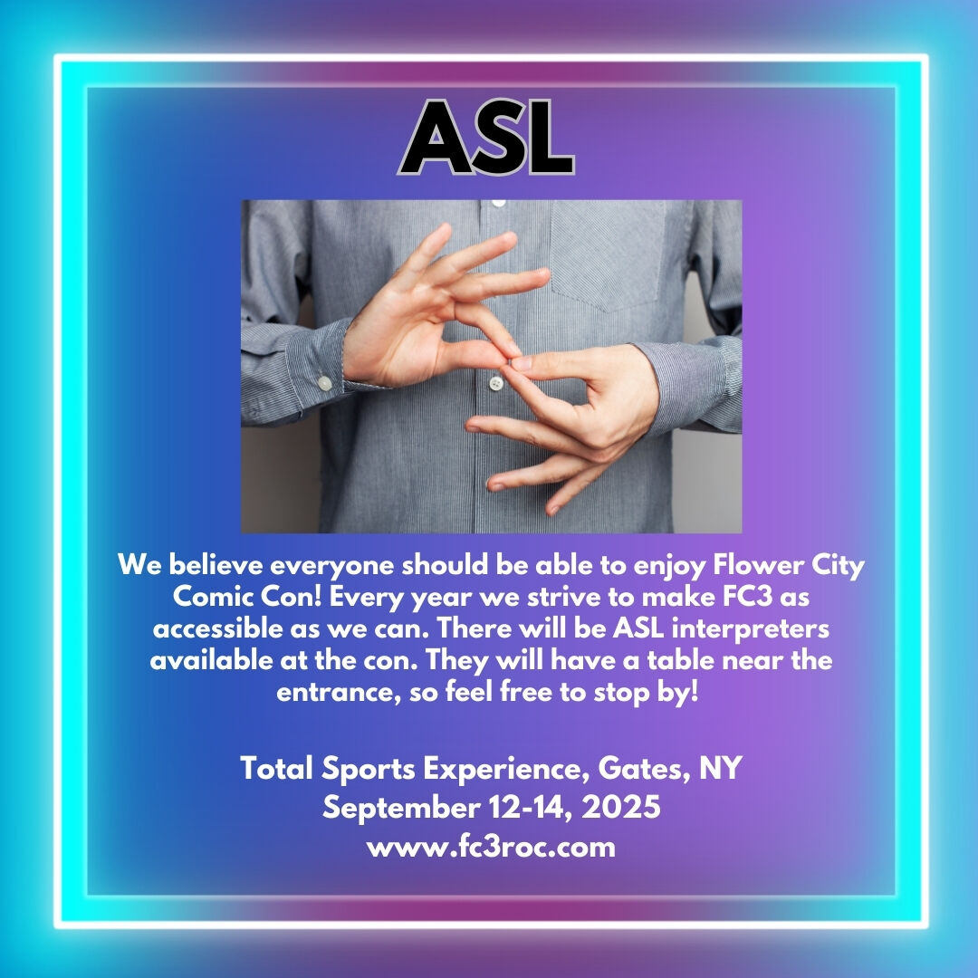 fc3roc's tweet image. We believe everyone should be able to enjoy Flower City Comic Con! Every year we strive to make FC3 as accessible as we can. There will be ASL interpreters available at the con. They will have a table near the entrance, so feel free to stop by! #FC3 #FC32025 #ExperienceFC3 #ASL #