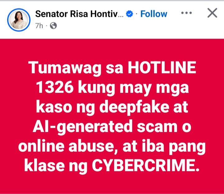 From Sen Risa Hontiveros' FB post. 
"Tumawag sa HOTLINE 1326 kung may mga kaso ng deepfake at AI-generated scam o online abuse, at iba pang klase ng CYBERCRIME."