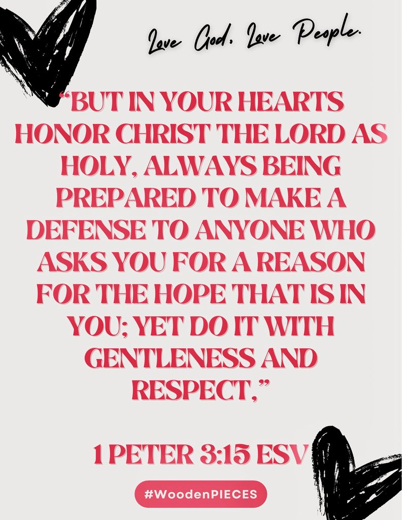 Translation…be ready to engage in conversation with others, helping them discern God’s Truth from the devil’s lies. Always ground your response in sound biblical evidence for why your Hope is in Christ, and remember to share it with love and a gentle heart.

#Love

#WoodenPIECES