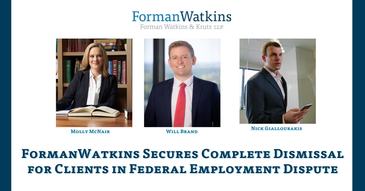 FormanWatkins is excited to share that we have secured a full dismissal of all claims against our clients in a complex federal employment dispute.

Congratulations to Molly McNair, Will Brand, and Nick Giallourakis for their exceptional work!