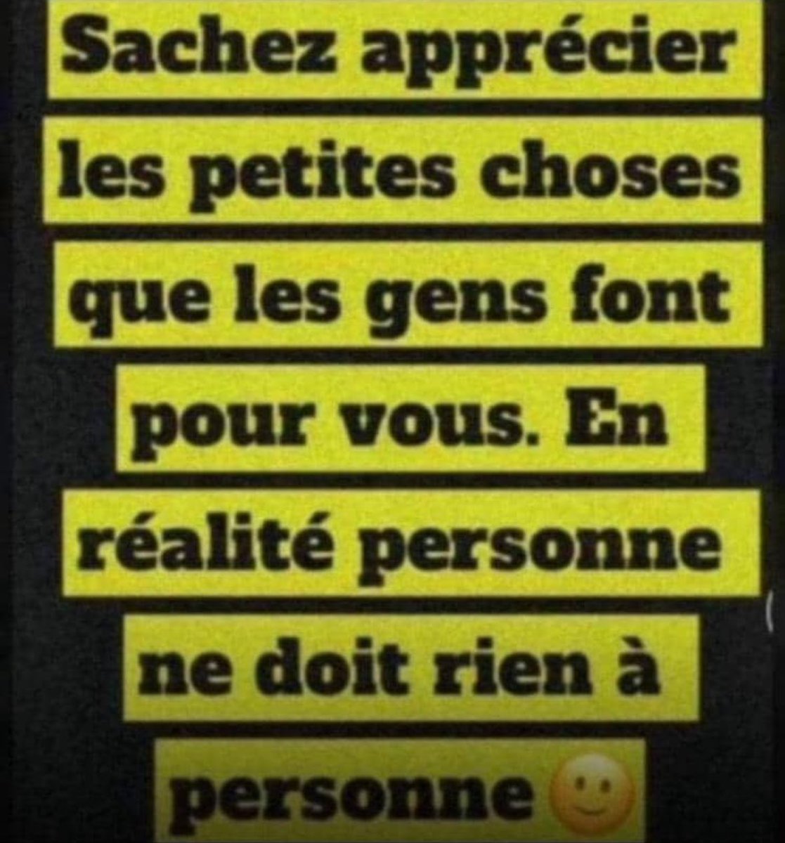 Ne soyons pas des éternels insatisfaits, 
Soyons reconnaissants quelques fois.

À méditer.