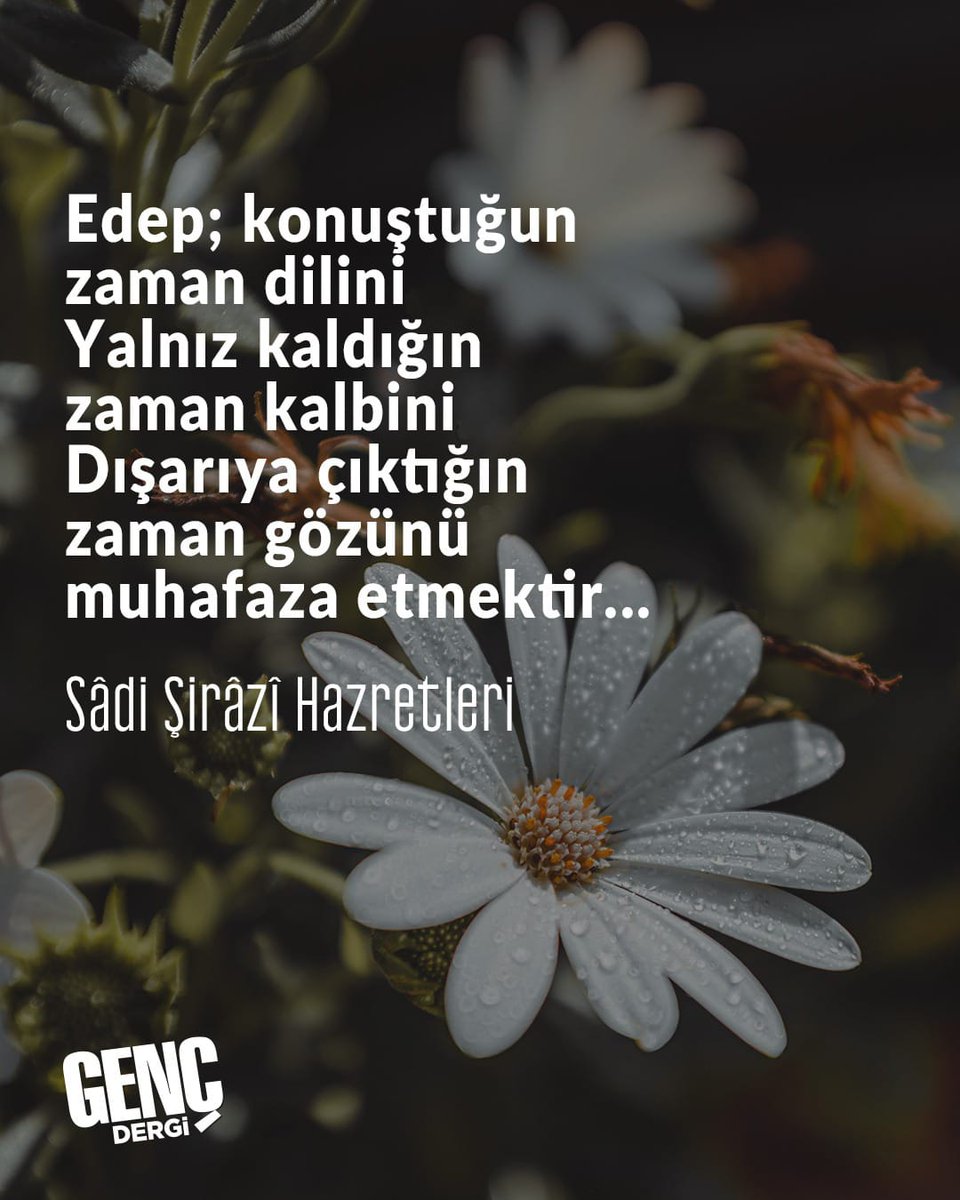 gencdergi's tweet image. "Edep; konuştuğun zaman dilini
Yalnız kaldığın zaman kalbini 
Dışarıya çıktığın zaman gözünü muhafaza etmektir."

| Sadi Şirazi Hazretleri