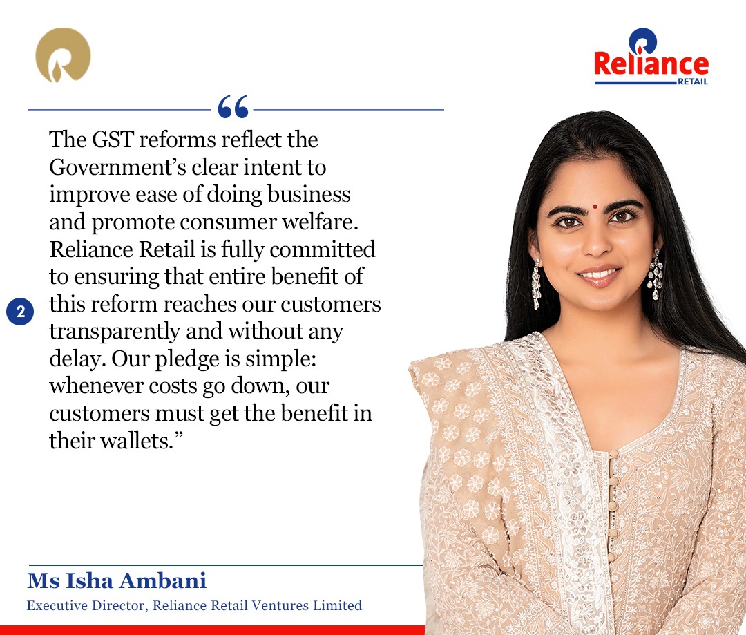 Media Release - Reliance Industries and Reliance Retail welcome new GST reforms

Shri Mukesh Ambani welcomes India’s Second-Generation GST Reforms; Calls them a “Big Booster to Consumption-driven Growth”; Says: “GST rationalisation will benefit consumers with lower prices, and