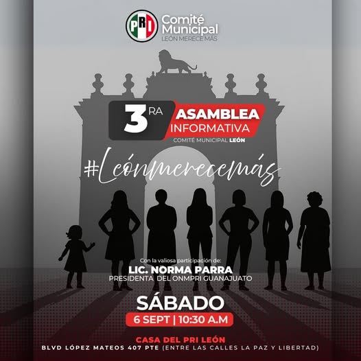 Les esperamos en nuestra 3ra Asamblea Informativa del Comité Municipal del PRI León, contaremos con la valiosa participación de Norma Parra, Presidenta del ONMPRI Guanajuato. #LeónMereceMás. Mucho Más