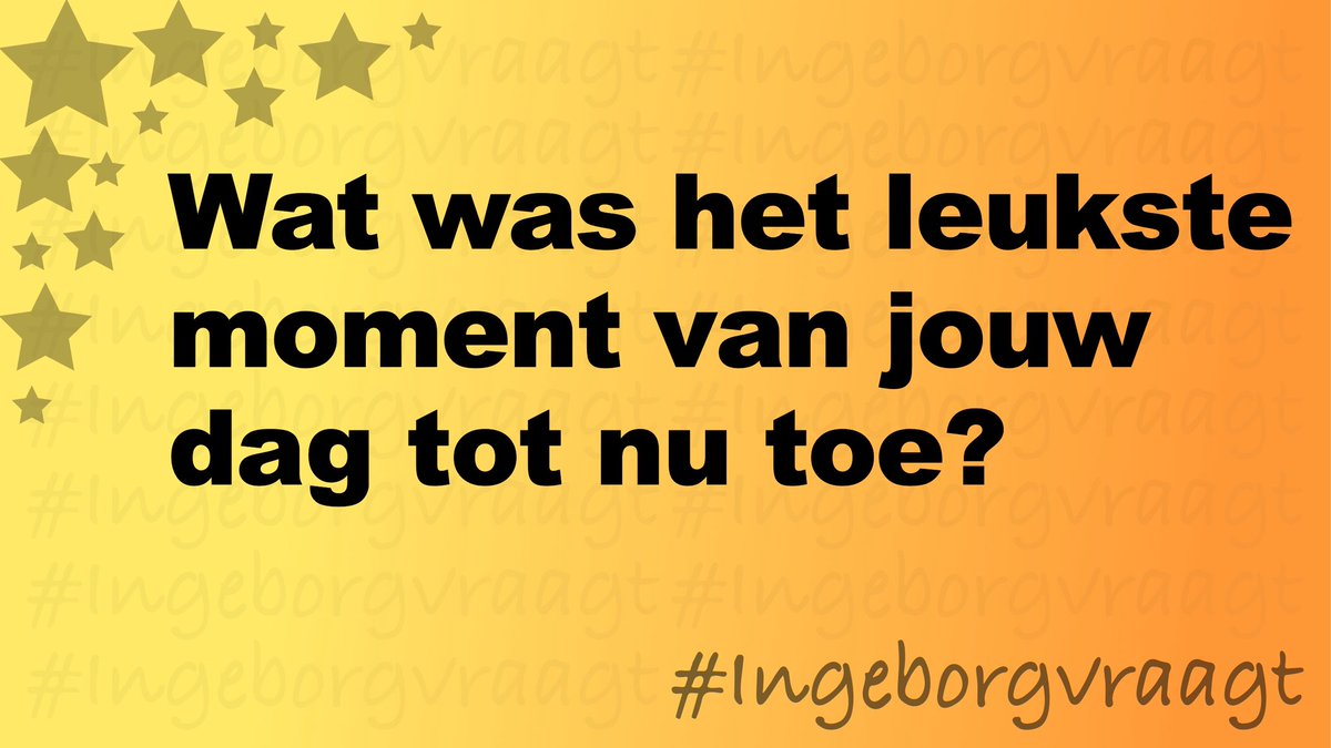 Wat was het leukste moment van jouw dag tot nu toe? #IngeborgVraagt
