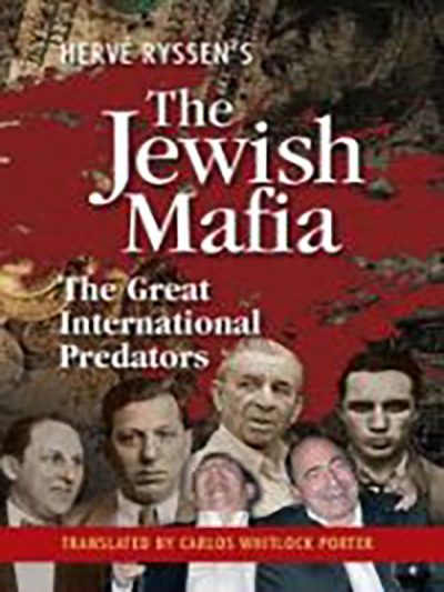 By Hervé Ryssen. Translated by Carlos Whitlock Porter. Here it is, between two covers for the very first time—a comprehensive look at the Jewish mafia from the earliest times until today.

Meticulously detailed and documented largely from Jewish sources, this book is a fearless