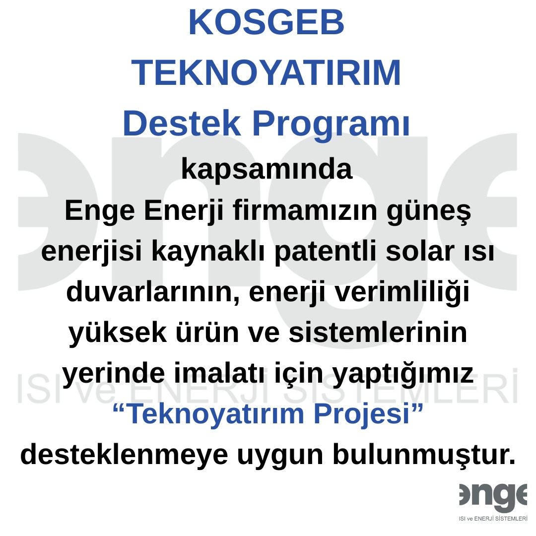 KOSGEB TEKNOYATIRIM Destek Programı kapsamında Enge Enerji firmamızın güneş enerjisi kaynaklı patentli solar ısı duvarlarının, enerji verimliliği yüksek ürün ve sistemlerinin yerinde imalatı için yaptığımız 'Teknoyatırım Projesi" desteklenmeye uygun bulunmuştur. #kosgeb