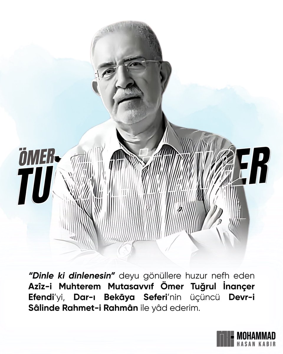 “Topraktan gelip toprağa giden sadece bedendir; kul ise Allah’tan gelip Allah’a gider.”

Dinle ki dinlenesin deyu gönüllere huzur nefh eden azîz-i muhterem mutasavvıf Ömer Tuğrul İnançer Efendi’yi, dar-ı bekāya seferinin üçüncü devr-i sâlinde rahmet-i Rahmân ile yâd ederim.