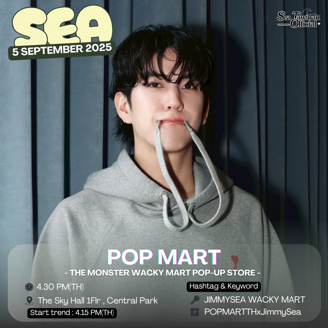 🗓️ : 5 September 2025 

POP MART : THE MONSTER WACKY MART POP-UP STORE 

— Hashtag&amp;Keyword
🔑  JIMMYSEA WACKY MART
#️⃣ #.POPMARTTHxJimmySea
⏰️ : 4.15 PM(TH) Strat trend 

@sea_tawinan #SEASchedule
#sea_tawinan  #ChaoTalay #ชาวทะเล 

🚫 Don't use a hashtag before time 🚫